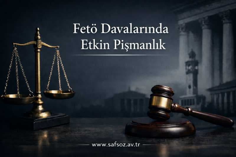 Fetö davalarında etkin pişmanlık - İzmir Ceza Avukatı