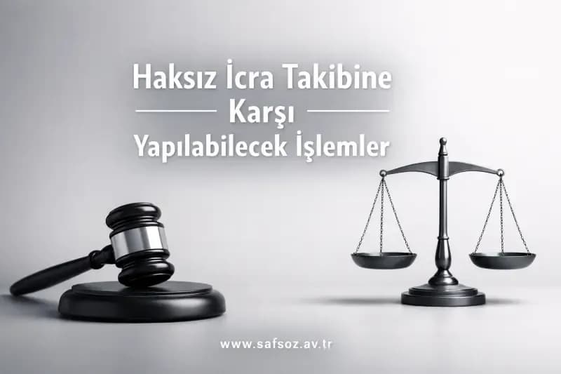 Haksız icra takibine karşı yapılabilecek işlemler