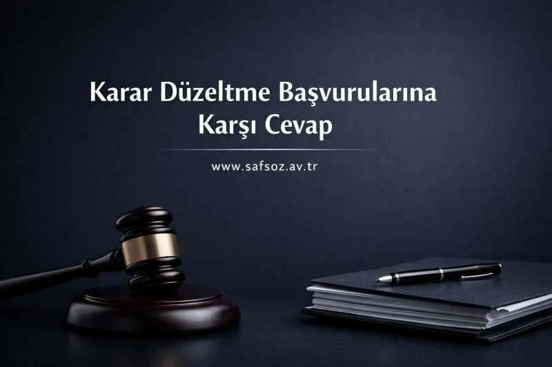 Karar düzeltme başvurularına karşı cevap