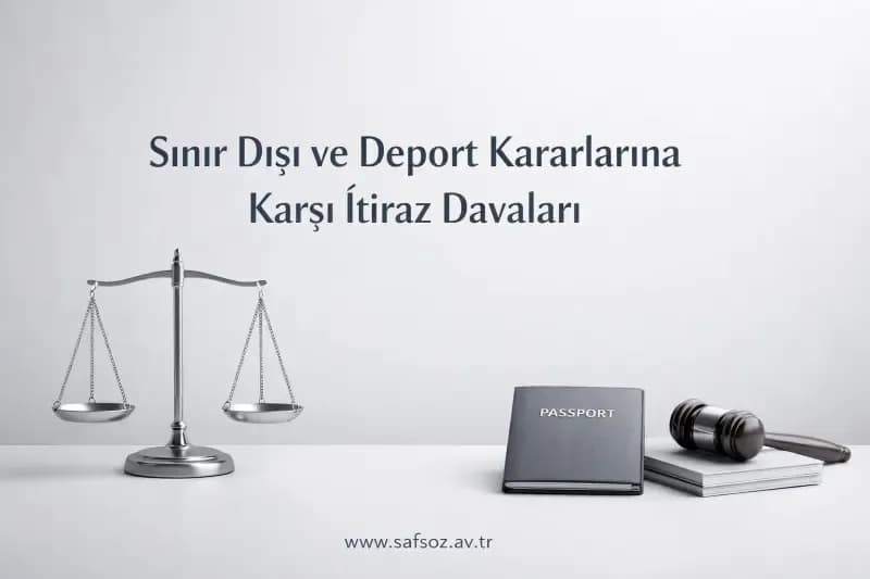 Sınır Dışı ve Deport Kararlarına Karşı İtiraz Davaları - İzmir Avukat