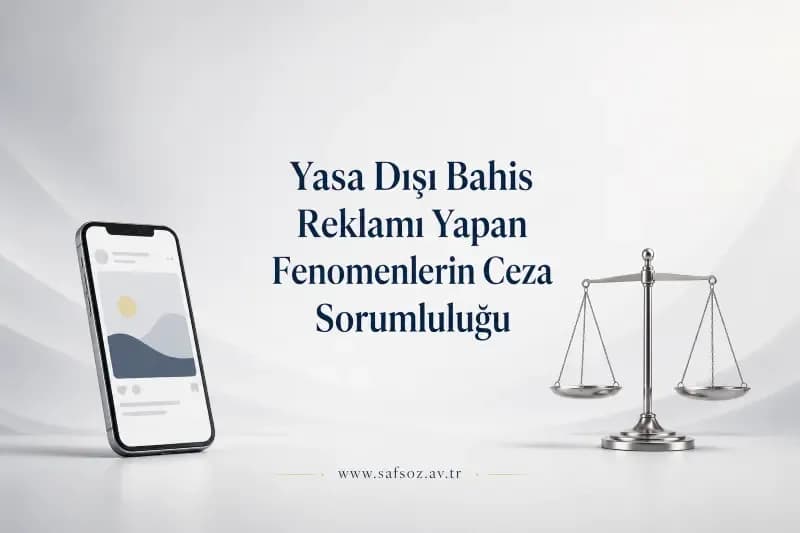 Yasa Dışı Bahis Reklamı Yapan Fenomenlerin Ceza Sorumluluğu
