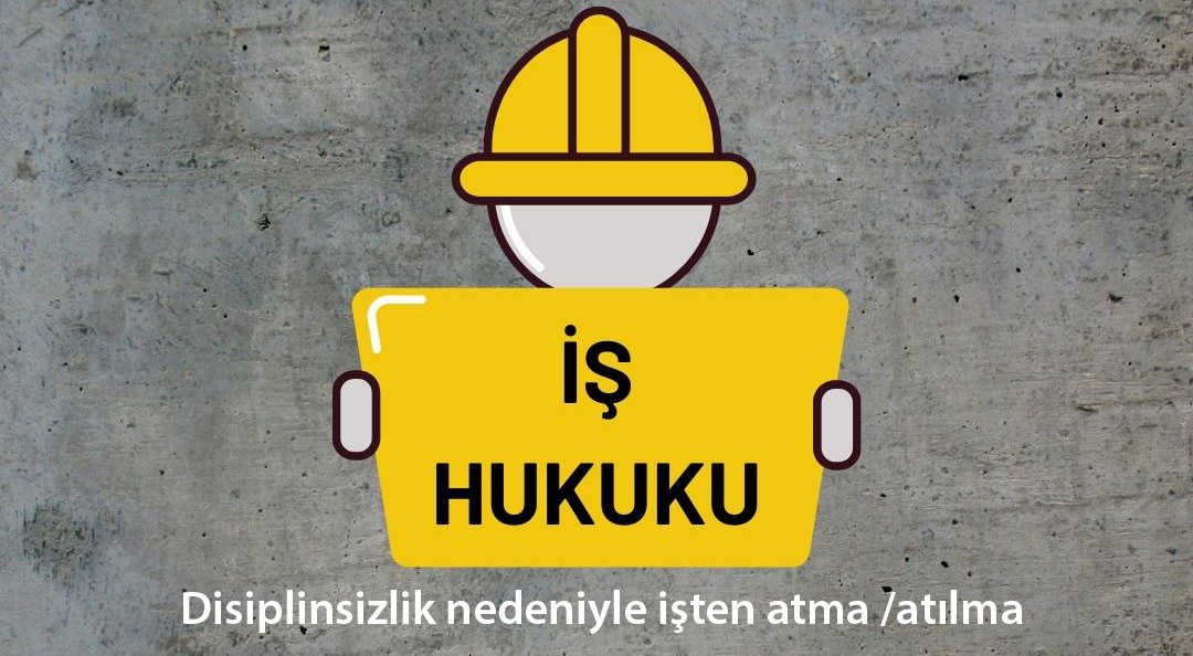 Disiplinsizlik nedeniyle işten atılma
